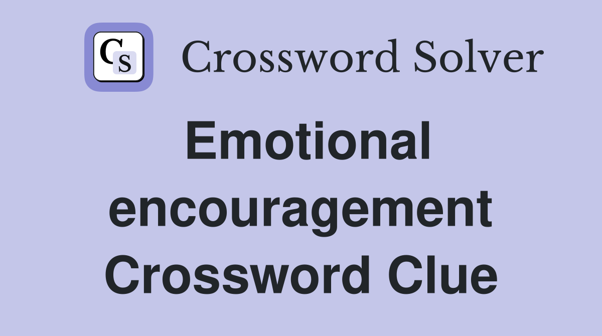 Emotional encouragement Crossword Clue