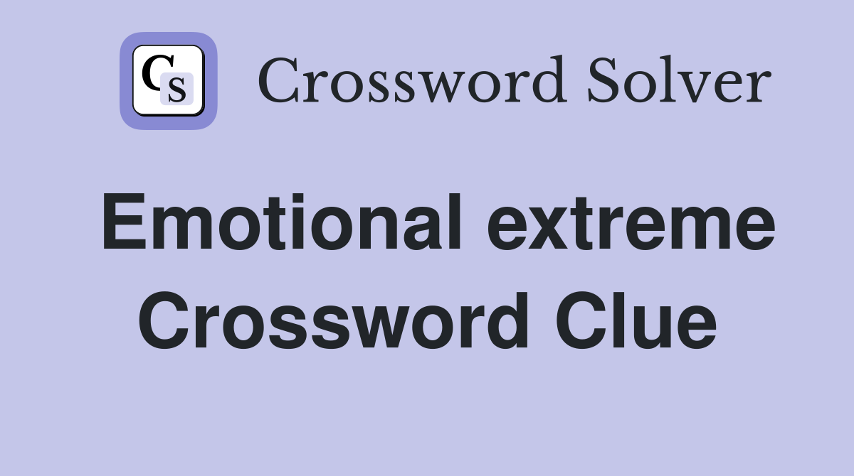 Emotional extreme Crossword Clue