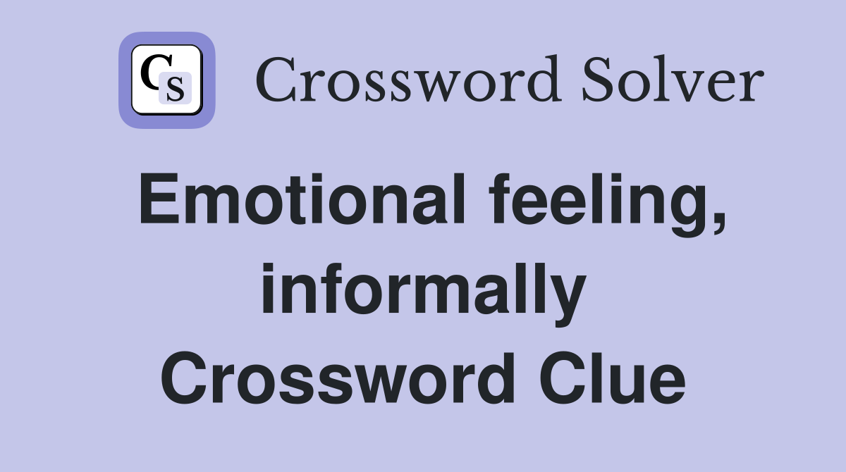 Emotional feeling, informally Crossword Clue