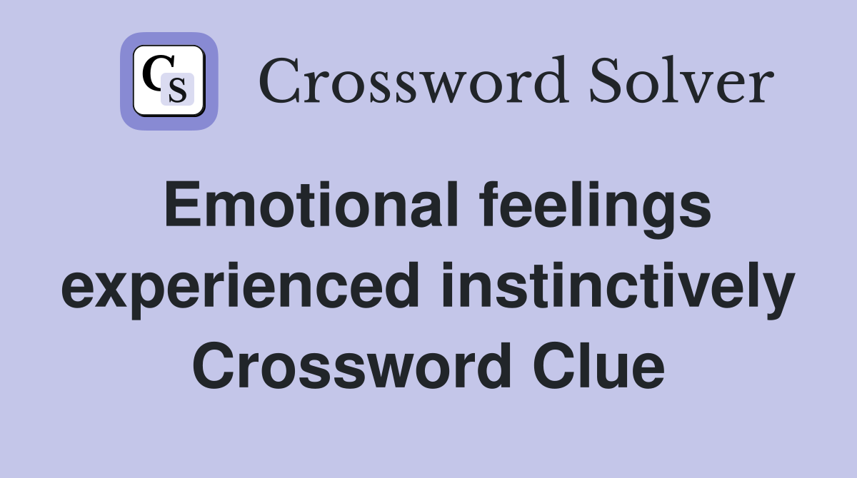 Emotional feelings experienced instinctively Crossword Clue