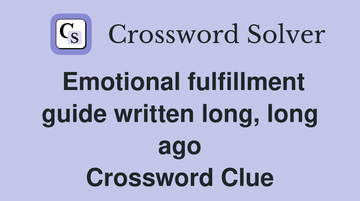 Emotional fulfillment guide written long, long ago Crossword Clue