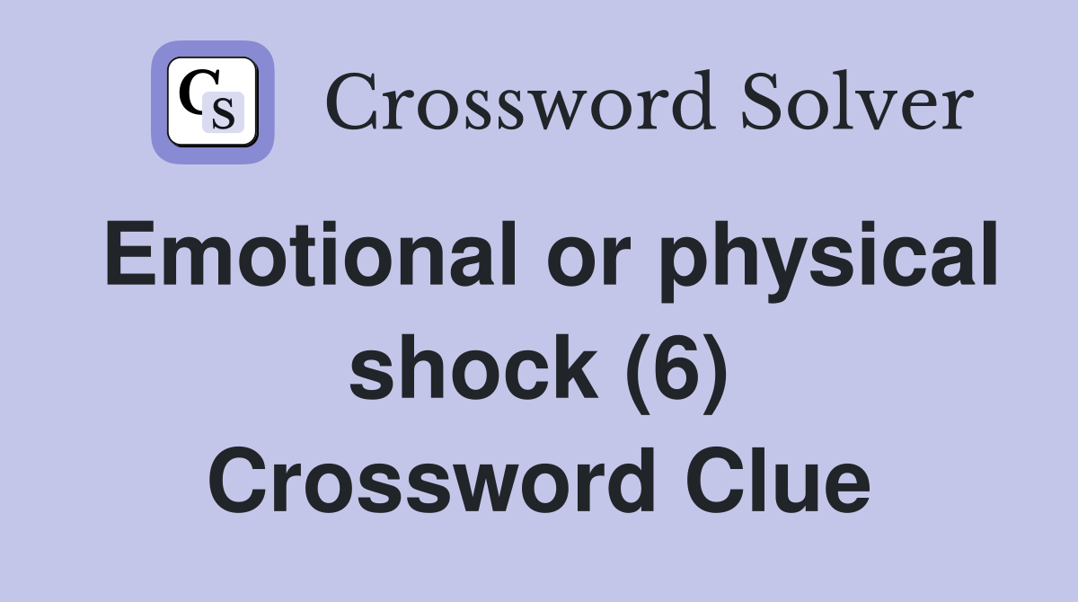 Emotional or physical shock (6) Crossword Clue