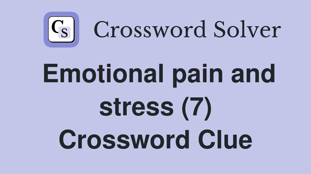 Emotional pain and stress (7) Crossword Clue