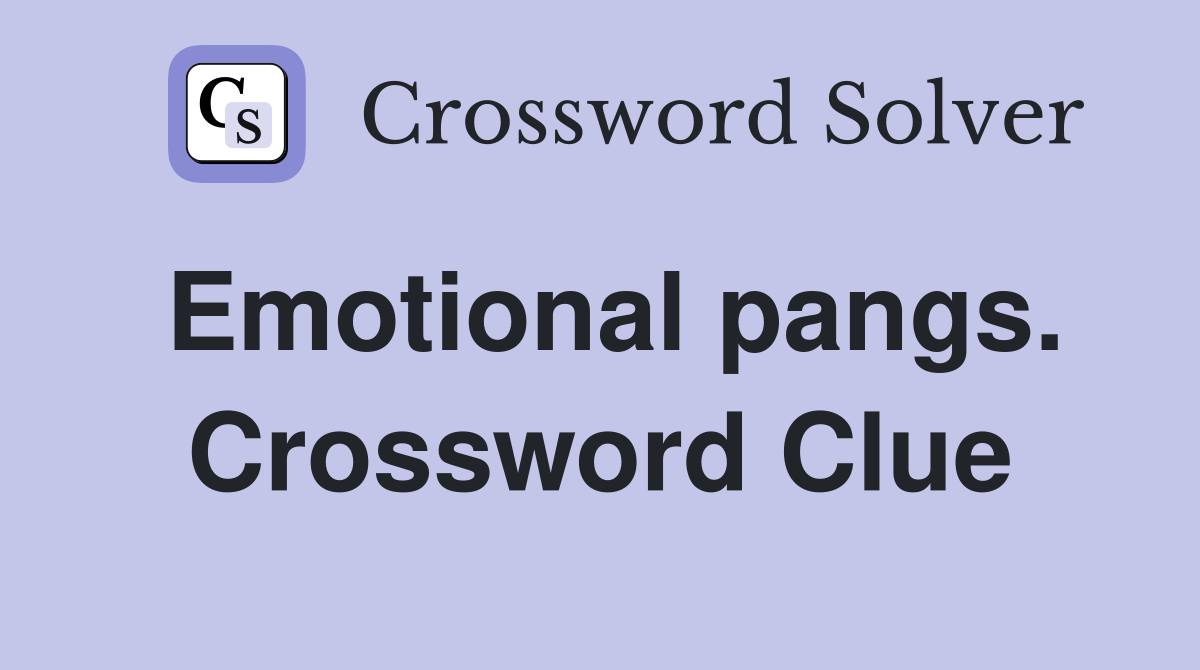 Emotional pangs. Crossword Clue