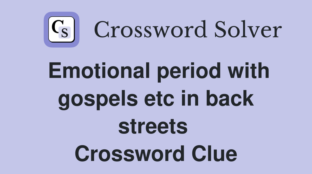 Emotional period with gospels etc in back streets  Crossword Clue
