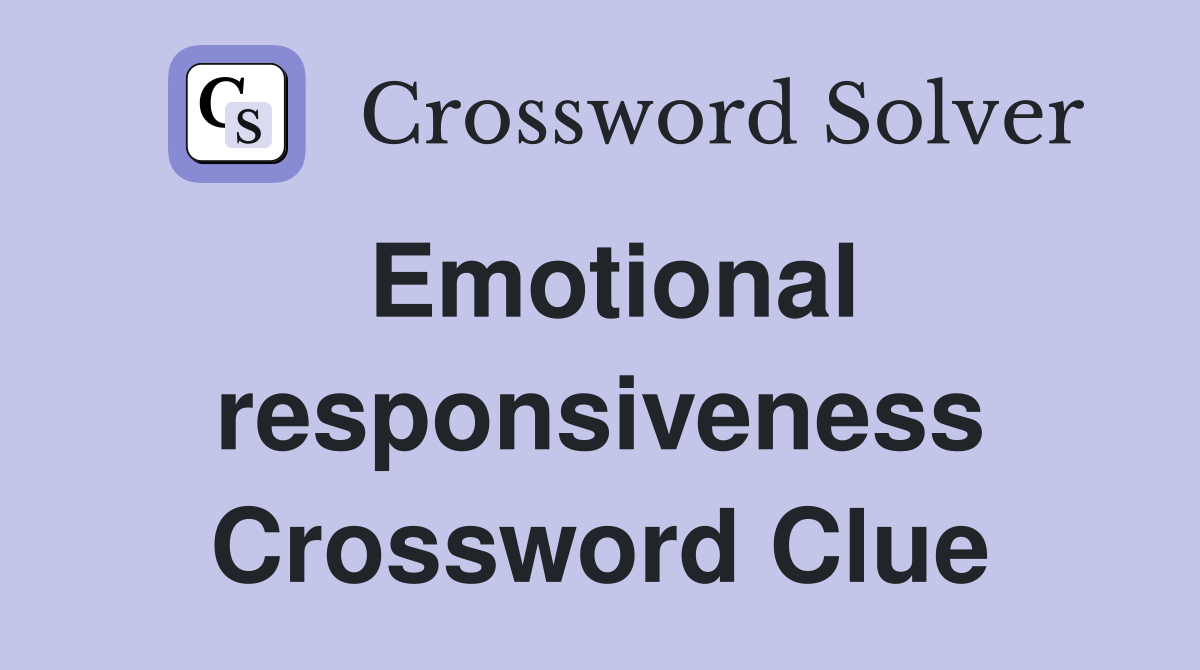 Emotional responsiveness Crossword Clue