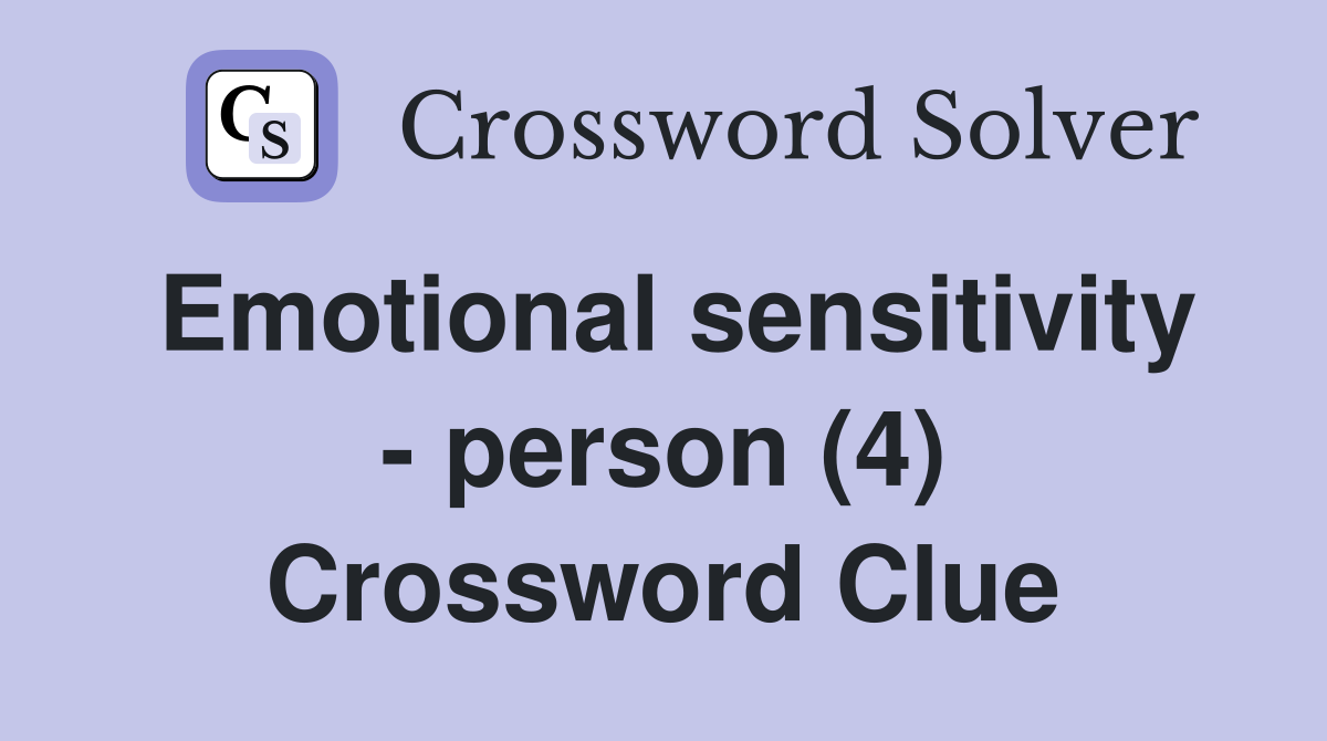 Emotional sensitivity - person (4) Crossword Clue