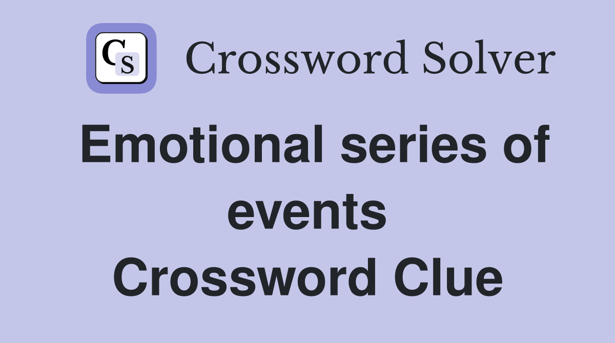 Emotional series of events Crossword Clue
