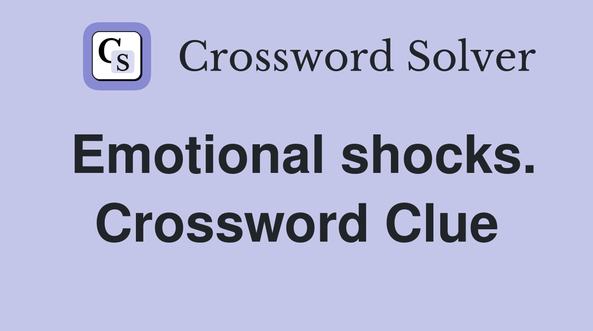 Emotional shocks. Crossword Clue