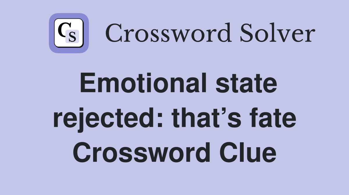 Emotional state rejected: that’s fate Crossword Clue