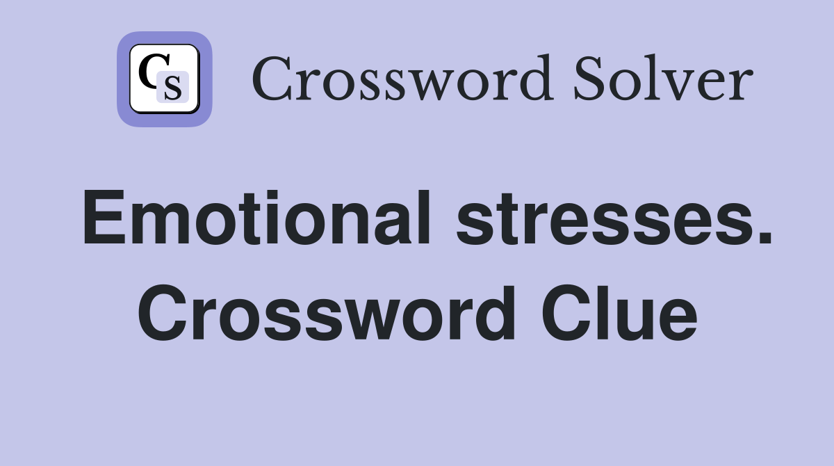 Emotional stresses. Crossword Clue
