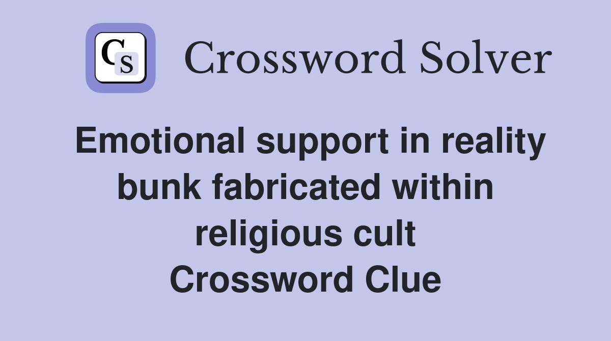 Emotional support in reality bunk fabricated within religious cult Crossword Clue