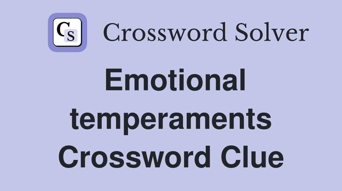 Emotional temperaments Crossword Clue