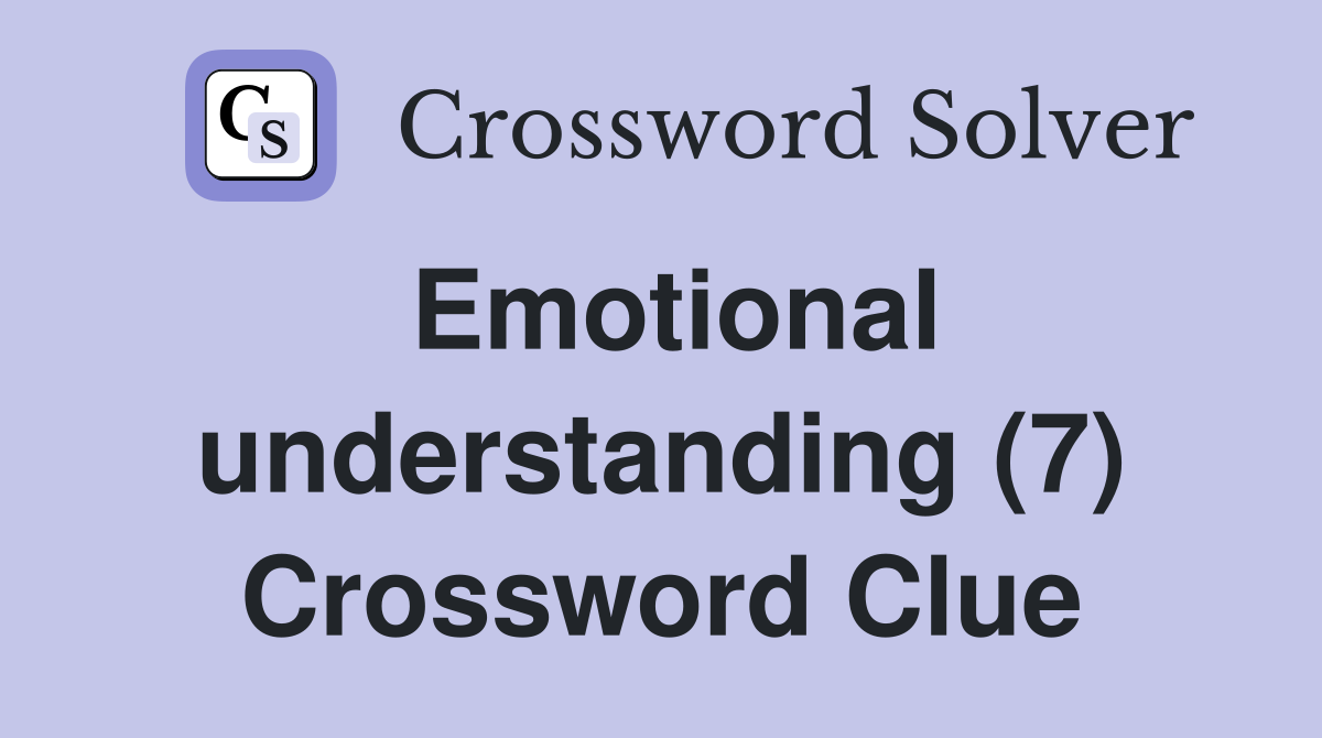 Emotional understanding (7) Crossword Clue