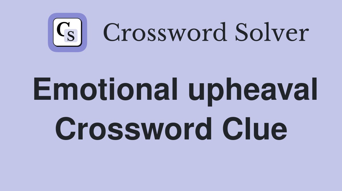 Emotional upheaval Crossword Clue