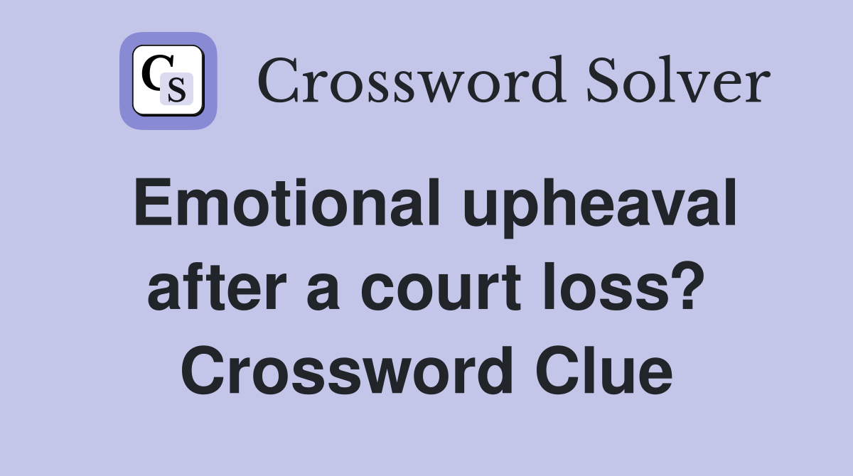 Emotional upheaval after a court loss? Crossword Clue