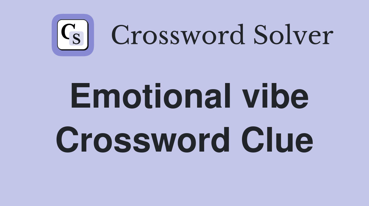 Emotional vibe Crossword Clue