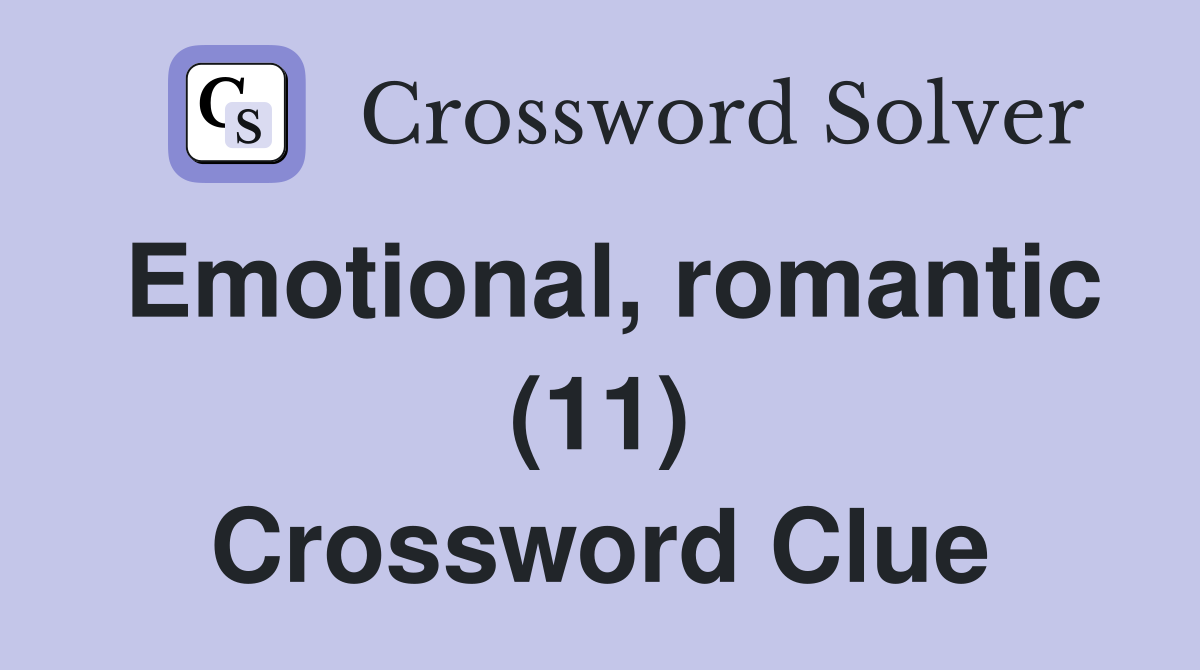 Emotional, romantic (11) Crossword Clue