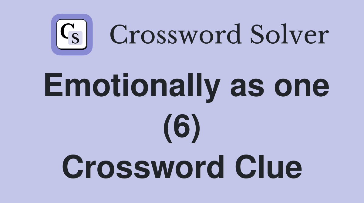 Emotionally as one (6) Crossword Clue