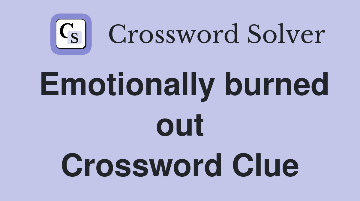 Emotionally burned out Crossword Clue