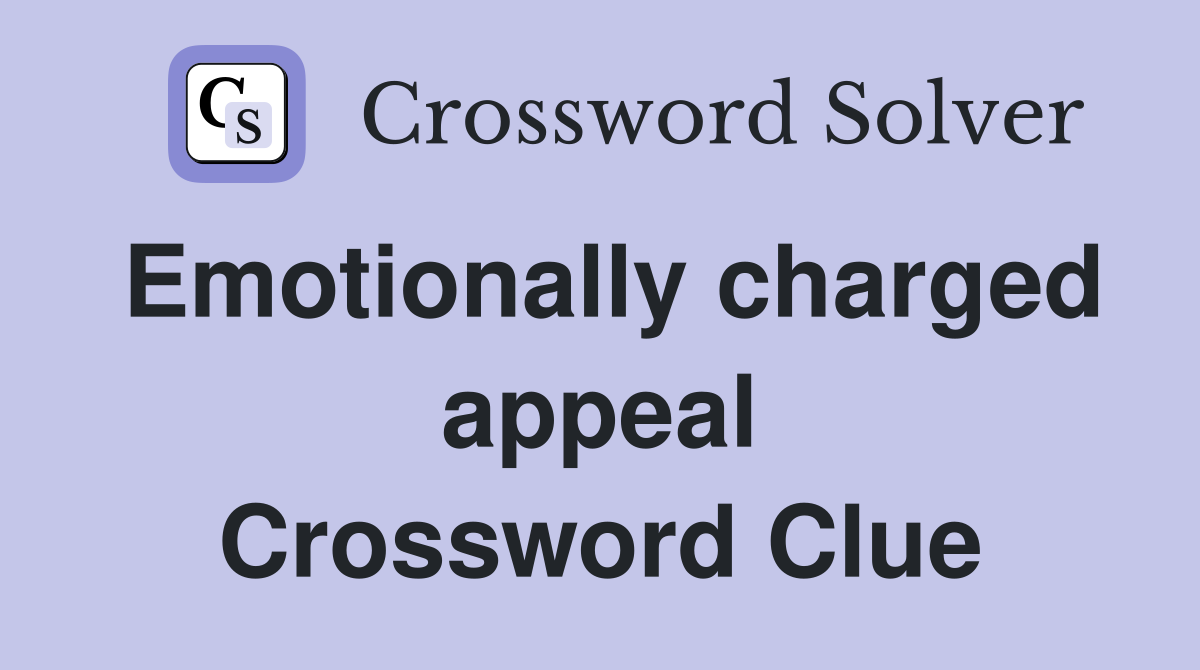 Emotionally charged appeal Crossword Clue