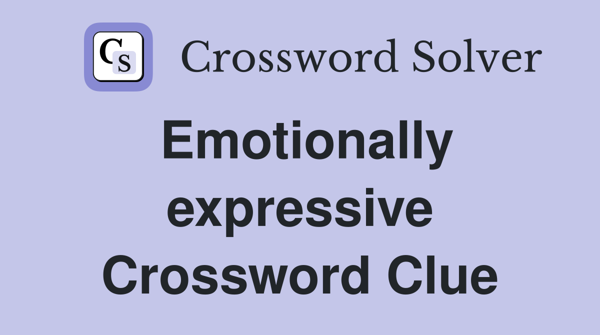 Emotionally expressive Crossword Clue