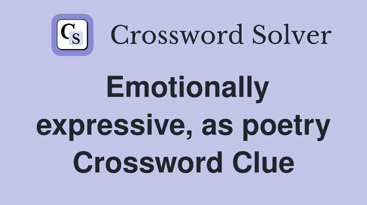 Emotionally expressive, as poetry Crossword Clue