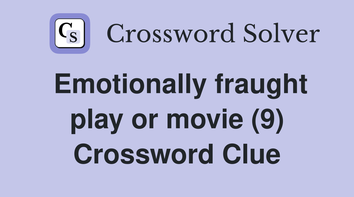 Emotionally fraught play or movie (9) Crossword Clue