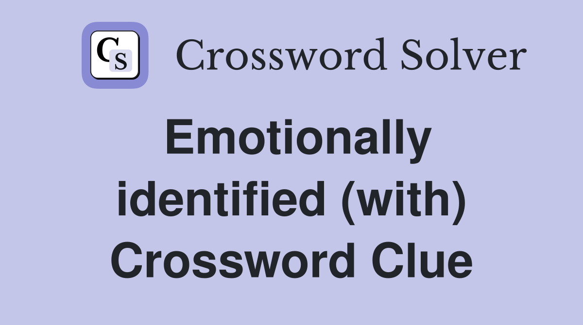 Emotionally identified (with) Crossword Clue