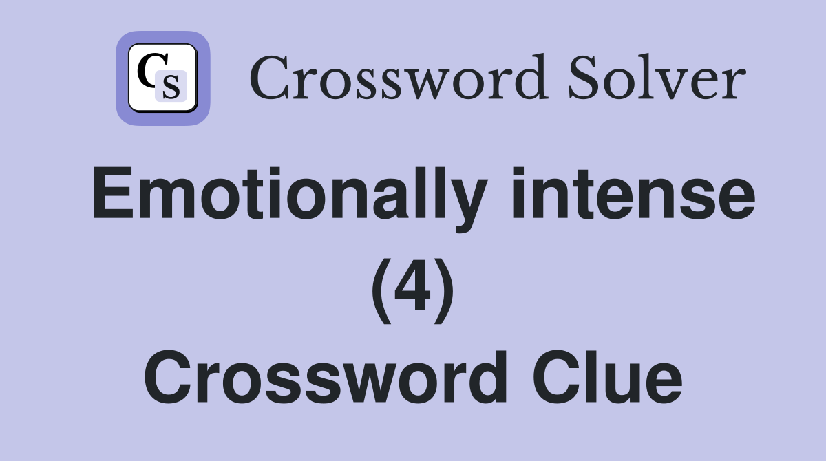Emotionally intense (4) Crossword Clue