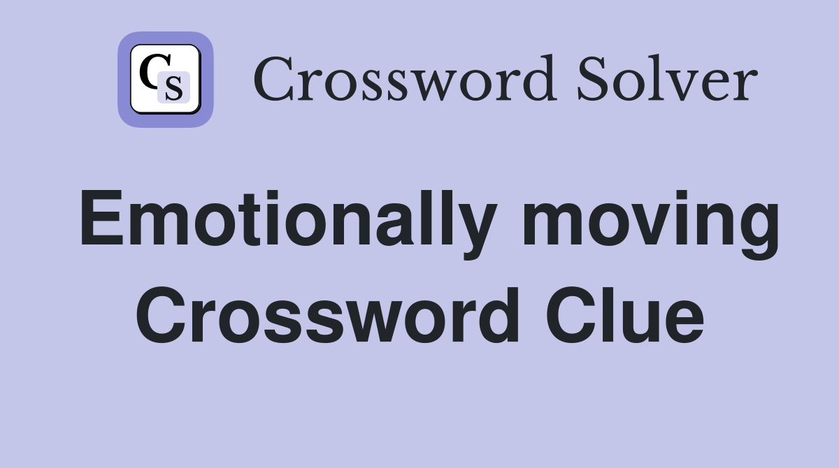 Emotionally moving Crossword Clue