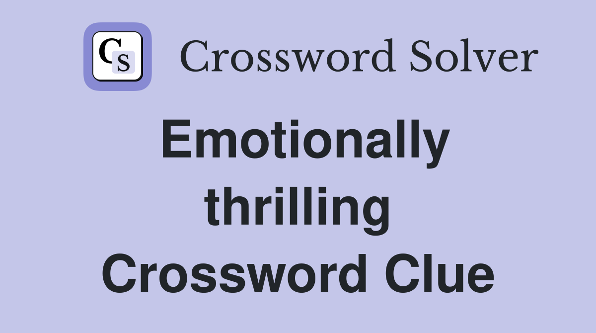 Emotionally thrilling Crossword Clue