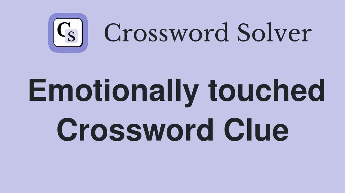 Emotionally touched Crossword Clue