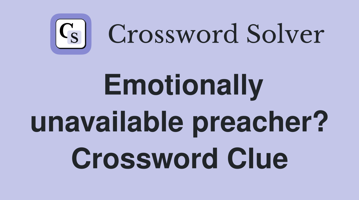 Emotionally unavailable preacher? Crossword Clue