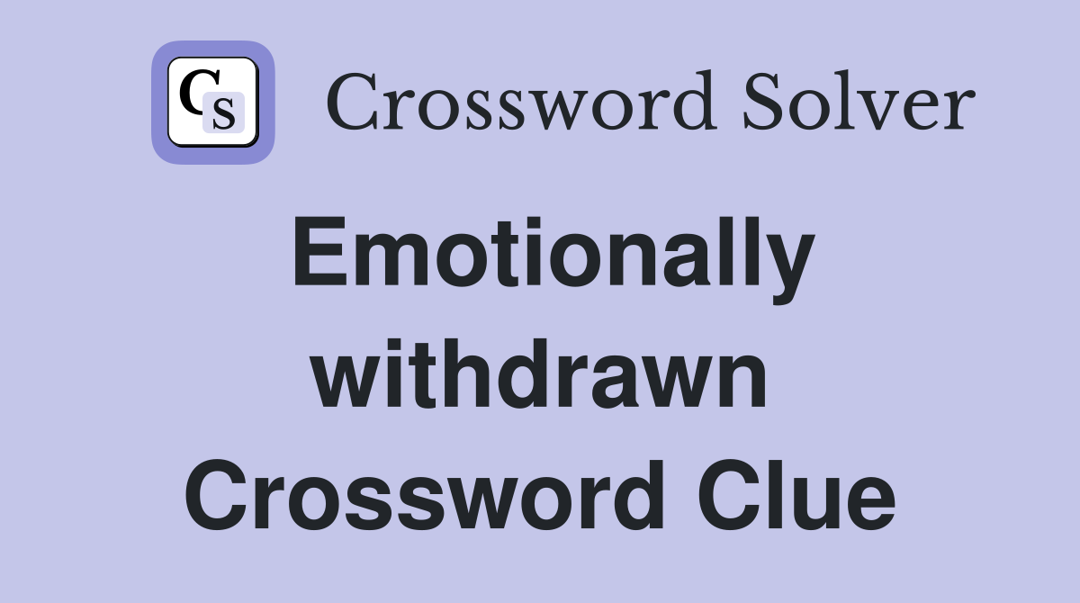 Emotionally withdrawn Crossword Clue
