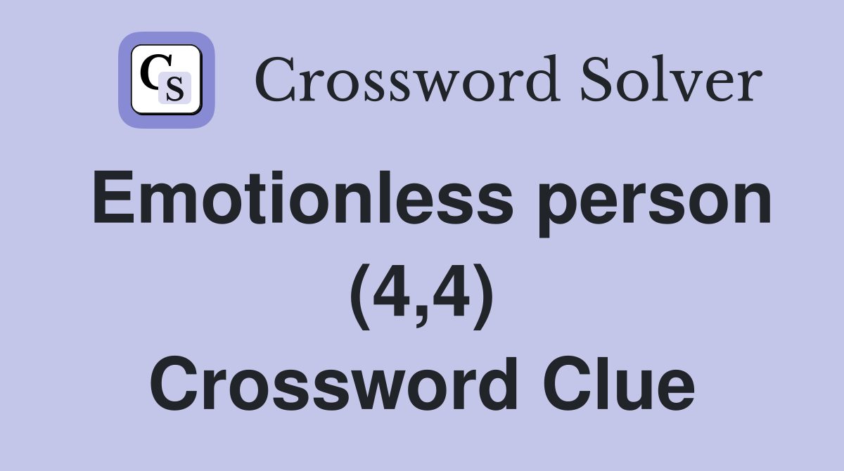 Emotionless person (4,4) Crossword Clue