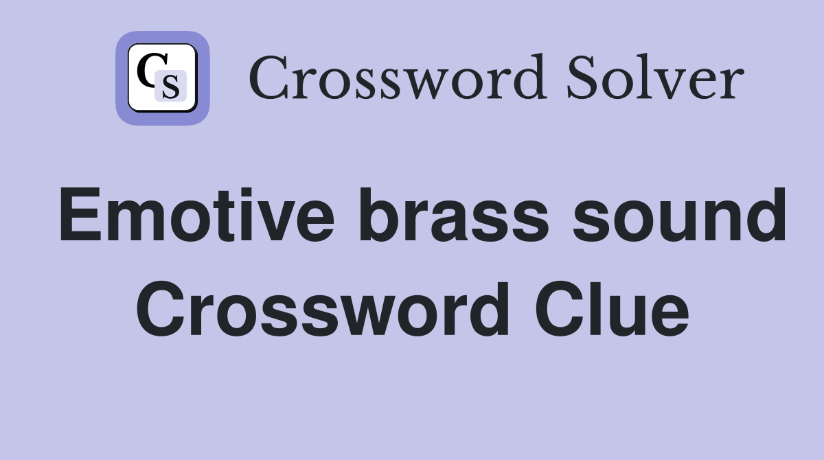 Emotive brass sound Crossword Clue