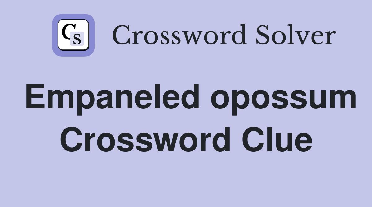 Empaneled opossum Crossword Clue
