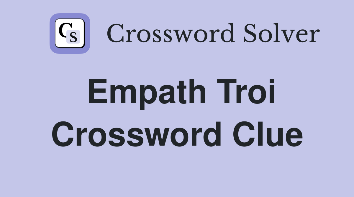 Empath Troi Crossword Clue