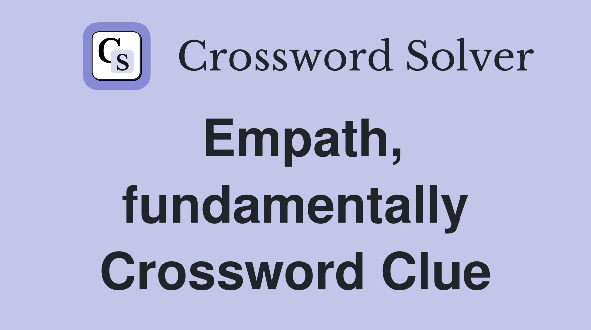 Empath, fundamentally Crossword Clue
