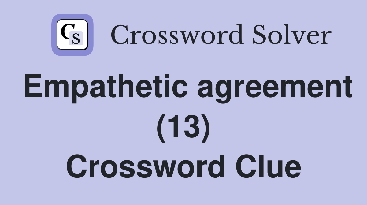 Empathetic agreement (13) Crossword Clue