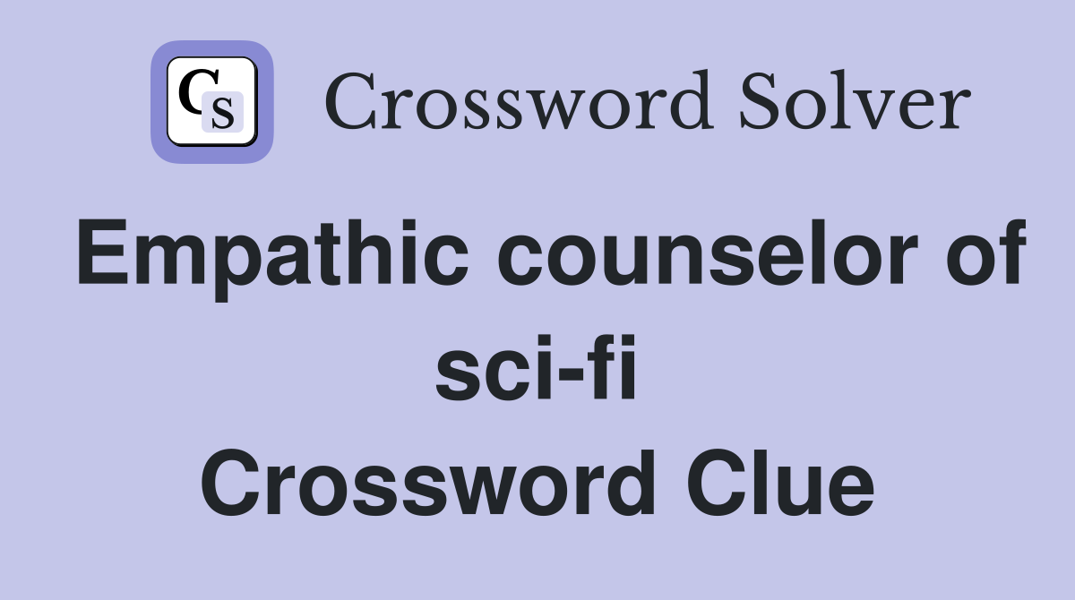 Empathic counselor of sci-fi Crossword Clue