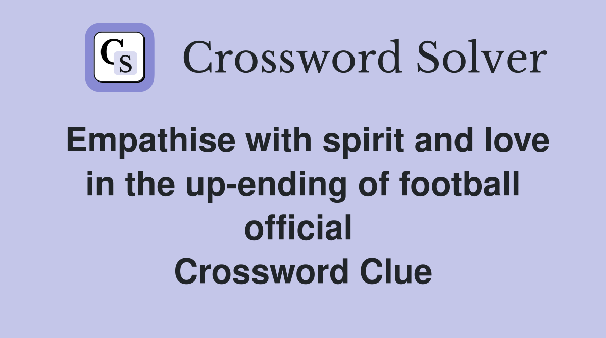 Empathise with spirit and love in the up-ending of football official  Crossword Clue
