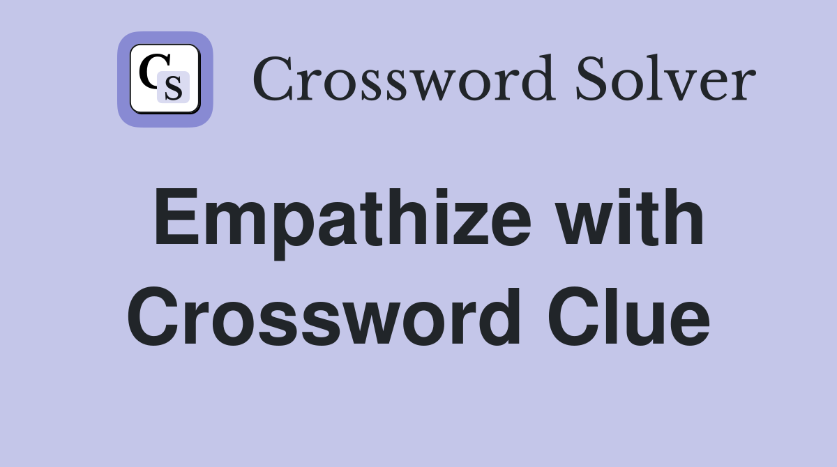 Empathize with Crossword Clue