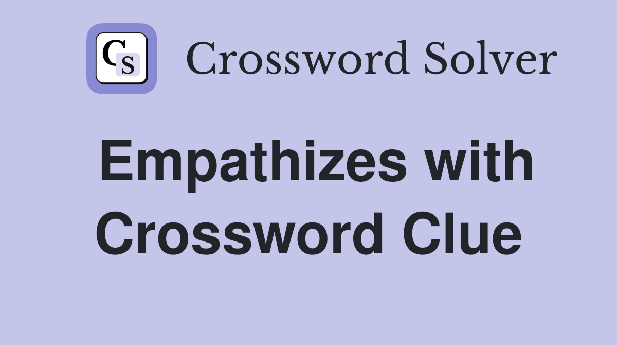 Empathizes with Crossword Clue