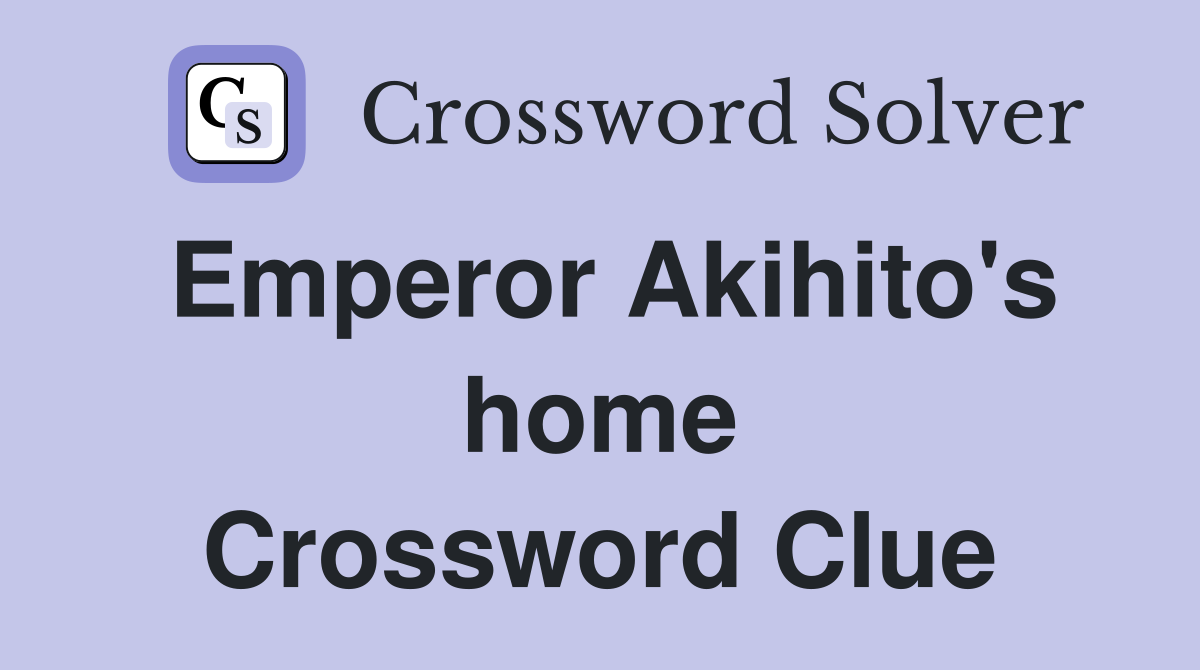 Emperor Akihito's home Crossword Clue