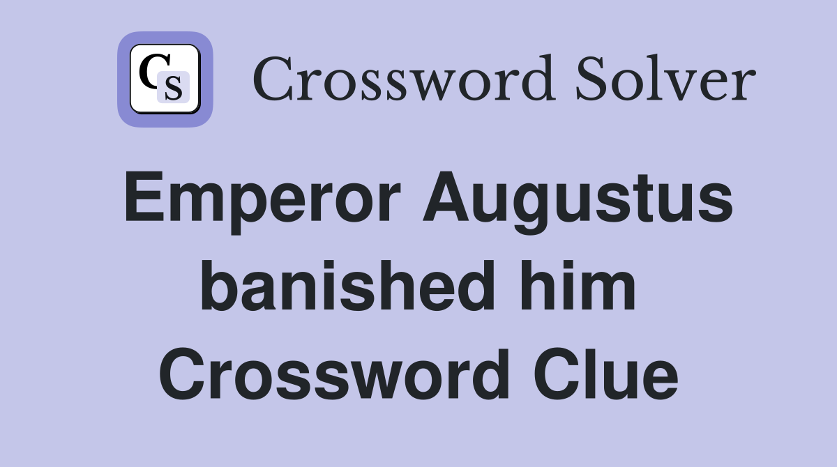 Emperor Augustus banished him Crossword Clue