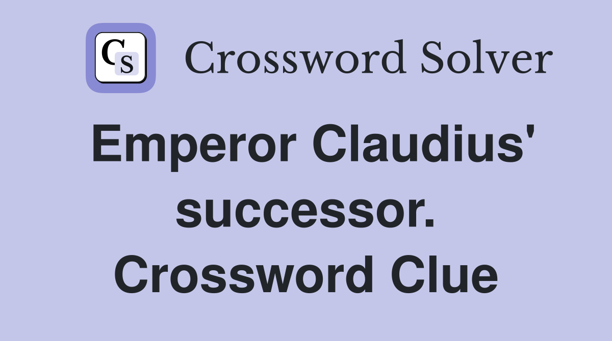 Emperor Claudius' successor. Crossword Clue