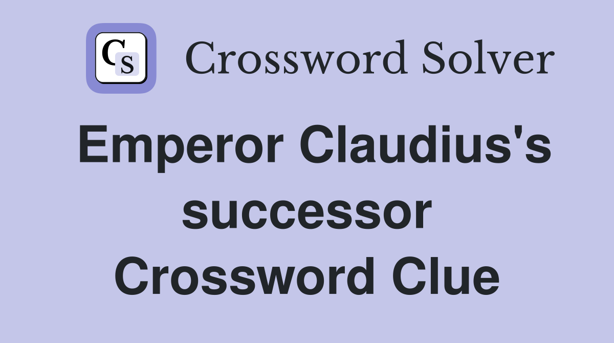 Emperor Claudius's successor Crossword Clue
