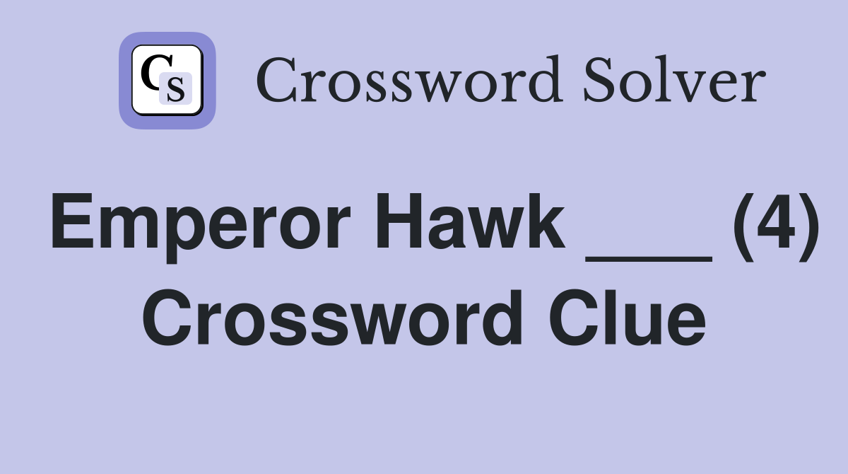 Emperor Hawk ___ (4) Crossword Clue